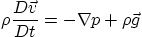 \begin{displaymath}
\rho \frac{D \vec v}{D t} = -\nabla p + \rho \vec g
\end{displaymath}