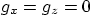 $g_x=g_z=0$