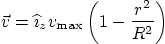 \begin{displaymath}
\vec v = {\widehat \imath}_z v_{\rm max} \left(1 -\frac{r^2}{R^2}\right)
\end{displaymath}