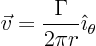 \begin{displaymath}
\vec v = \frac{\Gamma}{2\pi r} \hat\imath _\theta
\end{displaymath}