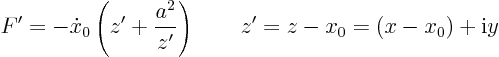 \begin{displaymath}
F' = - \dot x_0 \left(z' + \frac{a^2}{z'}\right) \qquad
z' = z - x_0 = (x-x_0) + {\rm i}y
\end{displaymath}