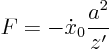 \begin{displaymath}
F = - \dot x_0 \frac{a^2}{z'}
\end{displaymath}