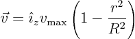 \begin{displaymath}
\vec v = \hat\imath _z v_{\rm max} \left(1 -\frac{r^2}{R^2}\right)
\end{displaymath}