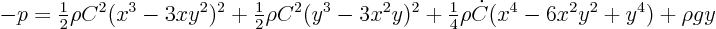 \begin{displaymath}
- p =
{\textstyle\frac{1}{2}} \rho C^2 (x^3-3xy^2)^2 + {\t...
...textstyle\frac{1}{4}} \rho \dot C(x^4-6x^2y^2+y^4) + \rho g y
\end{displaymath}