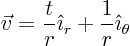 \begin{displaymath}
\vec v = \frac{t}{r} \hat\imath _r + \frac{1}{r} \hat\imath _\theta
\end{displaymath}