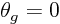 $\theta_g=0$