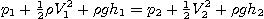 \begin{displaymath}
p_1 + {\textstyle\frac{1}{2}} \rho V_1^2 + \rho g h_1 = p_2 + {\textstyle\frac{1}{2}} V_2^2 + \rho g h_2
\end{displaymath}