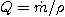 $Q = \dot m/\rho$