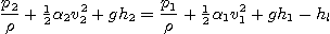 \begin{displaymath}
\frac{p_2}{\rho} + {\textstyle\frac{1}{2}} \alpha_2 v_2^2 +...
...}{\rho} + {\textstyle\frac{1}{2}} \alpha_1 v_1^2 + g h_1 - h_l
\end{displaymath}