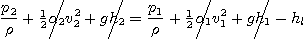 \begin{displaymath}
\frac{p_2}{\rho} + {\textstyle\frac{1}{2}} \rlap{\kern 0pt\...
.../}}\alpha_1 v_1^2 + g \rlap{\kern -1pt\smash{\bigg/}}h_1 - h_l
\end{displaymath}