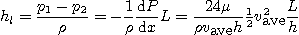 \begin{displaymath}
h_l = \frac{p_1-p_2}{\rho} = -\frac{1}{\rho} \frac{\mbox{d}...
...{ave}} h} {\textstyle\frac{1}{2}} v_{\mbox{ave}}^2 \frac{L}{h}
\end{displaymath}