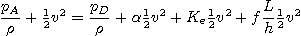 \begin{displaymath}
\frac{p_A}{\rho} + {\textstyle\frac{1}{2}} v^2 = \frac{p_D}...
...style\frac{1}{2}} v^2 + f \frac Lh {\textstyle\frac{1}{2}} v^2
\end{displaymath}