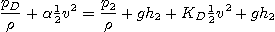 \begin{displaymath}
\frac{p_D}{\rho} + \alpha {\textstyle\frac{1}{2}} v^2 = \frac{p_2}{\rho} +g h_2
+ K_D {\textstyle\frac{1}{2}} v^2 + g h_2
\end{displaymath}