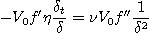 \begin{displaymath}
-V_0 f' \eta \frac{\delta_t}{\delta} = \nu V_0 f'' \frac{1}{\delta^2}
\end{displaymath}