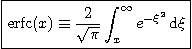 \begin{displaymath}
\fbox{$\displaystyle
\mbox{erfc}(x) \equiv \frac{2}{\sqrt{\pi}}\int_x^\infty e^{-\xi^2}\d \xi$}
\end{displaymath}