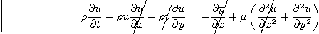 \begin{displaymath}
\rho \frac{\partial u}{\partial t}
+ \rho u \rlap{\kern 3p...
...u}{\partial x^2}
+ \frac{\partial^2 u}{\partial y^2}
\right)
\end{displaymath}