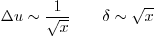 \begin{displaymath}
\Delta u \sim \frac{1}{\sqrt{x}} \qquad \delta \sim \sqrt{x}
\end{displaymath}