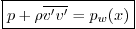 \begin{displaymath}
\fbox{$\displaystyle
p + \rho\overline{v'v'} = p_w(x)
$}
\end{displaymath}