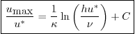 \begin{displaymath}
\fbox{$\displaystyle
\frac{u_{\mbox{max}}}{u^*} = \frac 1\kappa
\ln\left(\frac{h u^*}{\nu}\right) + C$}
\end{displaymath}