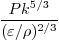 \begin{displaymath}
\frac{Pk^{5/3}}{(\varepsilon/\rho)^{2/3}}
\end{displaymath}