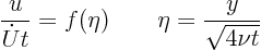 \begin{displaymath}
\frac{u}{\dot U t} = f(\eta) \qquad \eta = \frac{y}{\sqrt{4\nu t}}
\end{displaymath}