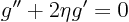 \begin{displaymath}
g'' + 2\eta g' = 0
\end{displaymath}