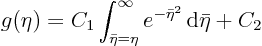 \begin{displaymath}
g(\eta) = C_1 \int_{\bar\eta=\eta}^{\infty} e^{-\bar\eta^2}{ \rm d}\bar\eta + C_2
\end{displaymath}