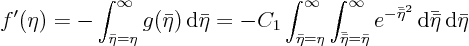 \begin{displaymath}
f'(\eta) = - \int_{\bar\eta=\eta}^{\infty}g(\bar\eta){ \rm...
...{-\bar{\bar\eta}^2}
{ \rm d}\bar{\bar\eta}{ \rm d}\bar\eta
\end{displaymath}