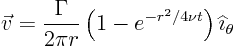 \begin{displaymath}
\vec v = \frac{\Gamma}{2\pi r}\left(1 -e^{-r^2/4\nu t} \right) {\widehat \imath}_\theta
\end{displaymath}