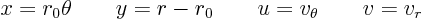 \begin{displaymath}
x=r_0\theta \qquad y=r-r_0 \qquad u=v_\theta \qquad v=v_r
\end{displaymath}