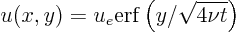 \begin{displaymath}
u(x,y) = u_e {\rm erf}\left(y/\sqrt{4\nu t}\right)
\end{displaymath}