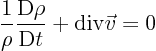 \begin{displaymath}
\frac{1}{\rho} \frac{{\rm D}\rho}{{\rm D}t} + {\rm div}\vec v = 0
\end{displaymath}