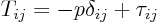 \begin{displaymath}
T_{ij} = -p \delta_{ij} + \tau_{ij}
\end{displaymath}