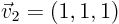 $\vec{v}_2=(1,1,1)$