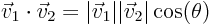 $\vec{v}_1\cdot\vec{v}_2=\vert\vec{v}_1\vert\vert\vec{v}_2\vert\cos(\theta)$