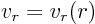 $v_r=v_r(r)$