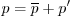 \begin{displaymath}
p = \overline{p} + p'
\end{displaymath}