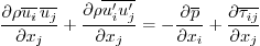 \begin{displaymath}
\frac{\partial \rho \overline{u_i}  \overline{u_j}}{\parti...
...tial x_i} +
\frac{\partial\overline{\tau_{ij}}}{\partial x_j}
\end{displaymath}