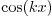 $\cos(kx)$