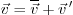 \begin{displaymath}
\vec v = \overline{\vec v} + \vec v '
\end{displaymath}