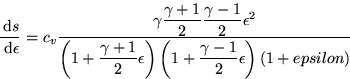 \begin{displaymath}
\frac{\,\mbox{d}s}{\,\mbox{d}\epsilon} = c_v
 \frac{\gamma{\...
 ...ystyle\frac{\gamma-1}2}\epsilon\right)
 \left(1+epsilon\right)}\end{displaymath}