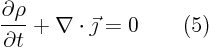 \begin{displaymath}
\frac{\partial\rho}{\partial t} + \nabla\cdot\vec\jmath = 0 \qquad(5)
\end{displaymath}