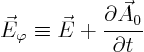 \begin{displaymath}
\vec E_\varphi\equiv\vec E + \frac{\partial\vec A_0}{\partial t}
\end{displaymath}