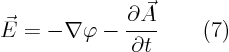 \begin{displaymath}
\vec E = - \nabla\varphi - \frac{\partial\vec A}{\partial t} \qquad(7)
\end{displaymath}