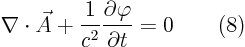 \begin{displaymath}
\nabla\cdot\vec A + \frac{1}{c^2} \frac{\partial\varphi}{\partial t} = 0 \qquad(8)
\end{displaymath}