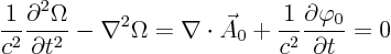 \begin{displaymath}
\frac{1}{c^2} \frac{\partial^2 \Omega}{\partial t^2} - \nabl...
...c A_0 + \frac{1}{c^2} \frac{\partial\varphi_0}{\partial t} = 0
\end{displaymath}