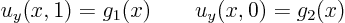 \begin{displaymath}
u_y(x,1)=g_1(x) \qquad u_y(x,0)=g_2(x)
\end{displaymath}