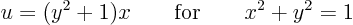 \begin{displaymath}
u = (y^2 + 1) x \qquad\mbox{for}\qquad x^2+y^2=1
\end{displaymath}