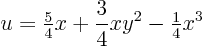 \begin{displaymath}
u={\textstyle\frac{5}{4}} x + \frac 34 x y^2 - {\textstyle\frac{1}{4}} x^3
\end{displaymath}