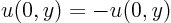 $u(0,y)=-u(0,y)$